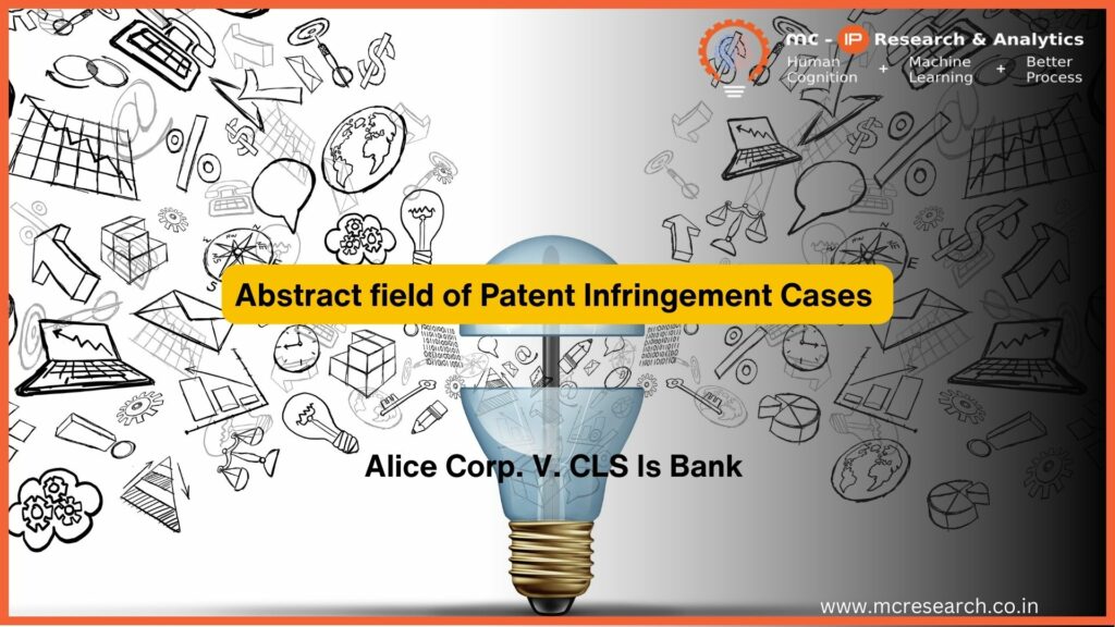 Abstract field of Patent Infringement Cases - Alice Corp. V. CLS Bank (134 S. Ct. 2347 (2014))